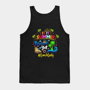 Is It Summer Break Yet Lunch Lady Last Day Of School Tank Top